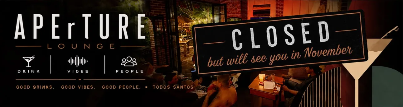 Aperture Lounge, Todos Santos — closed, but will see you in November.